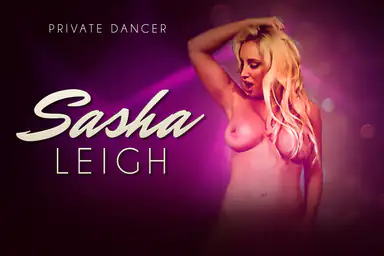 Private Dancer - Sasha Leigh - Striptease Hardcore VR