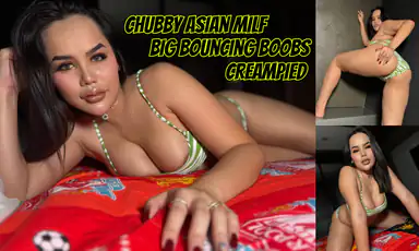 Milf asiatica cicciottella con grandi tette che rimbalzano, creampie
